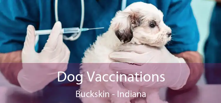 Dog Vaccinations Buckskin - Indiana